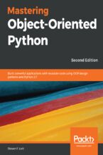 Okładka - Mastering Object-Oriented Python. Build powerful applications with reusable code using OOP design patterns and Python 3.7 - Second Edition - Steven F. Lott