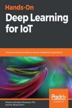 Hands-On Deep Learning for IoT. Train neural network models to develop intelligent IoT applications