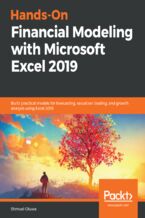 Hands-On Financial Modeling with Microsoft Excel 2019. Build practical models for forecasting, valuation, trading, and growth analysis using Excel 2019