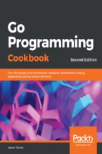 Okładka - Go Programming Cookbook. Over 85 recipes to build modular, readable, and testable Golang applications across various domains - Second Edition - Aaron Torres