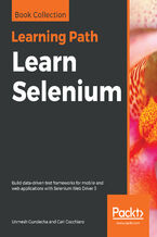 Learn Selenium. Build data-driven test frameworks for mobile and web applications with Selenium Web Driver 3
