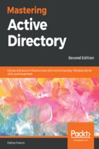 Okładka - Mastering Active Directory. Deploy and secure infrastructures with Active Directory, Windows Server 2016, and PowerShell - Second Edition - Dishan Francis