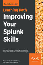 Improving Your Splunk Skills. Leverage the operational intelligence capabilities of Splunk to unlock new hidden business insights