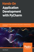Okładka - Hands-On Application Development with PyCharm. Accelerate your Python applications using practical coding techniques in PyCharm - Quan Nguyen