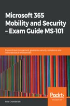 Okładka - Microsoft 365 Mobility and Security - Exam Guide MS-101. Explore threat management, governance, security, compliance, and device services in Microsoft 365 - Nate Chamberlain