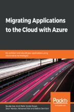 Okładka - Migrating Applications to the Cloud with Azure. Re-architect and rebuild your applications using cloud-native technologies - Sjoukje Zaal, Amit Malik, Sander Rossel, Jason Marston, Mohamed Waly, Stefano Demiliani