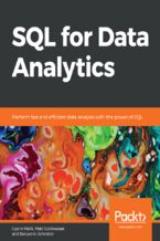 Okładka - SQL for Data Analytics. Perform fast and efficient data analysis with the power of SQL - Upom Malik, Matt Goldwasser, Benjamin Johnston