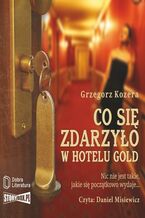 Okładka - Co się zdarzyło w hotelu Gold - Grzegorz Kozera