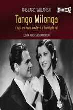 Okładka - Tango milonga, czyli co nam zostało z tamtych lat - Ryszard Wolański