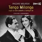 Tango milonga, czyli co nam zostao z tamtych lat