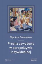 Okładka - Prestiż zawodowy w perspektywie indywidualnej - Olga Czeranowska