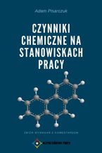 Okładka - Czynniki chemiczne na stanowiskach pracy. Zbiór wymagań z komentarzem - Adam Pisarczuk