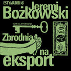 Okładka - Zbrodnia na eksport - Jeremi Bożkowski