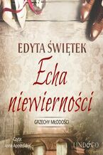 Okładka - Echa niewierności. Grzechy młodości. Tom 2 - Edyta Świętek