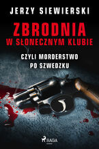 Okładka - Zbrodnia w Słonecznym Klubie, czyli morderstwo po szwedzku - Jerzy Siewierski