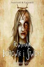 Okładka - Powiernik. Bogowie i stwory - Franciszek Marek Piątkowski