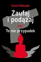 Zaufaj i podążaj. Tm I To nie przypadek