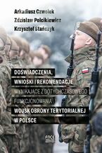 Dowiadczenia, wnioski i rekomendacje wynikajce z dotychczasowego funkcjonowania Wojsk Obrony Terytorialnej w Polsce