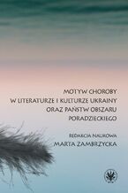 Okładka - Motyw choroby w literaturze i kulturze Ukrainy oraz państw obszaru poradzieckiego - Marta Zambrzycka