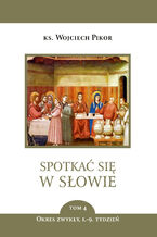 Okładka - Spotkać się w Słowie (Tom 4). Spotkać się w Słowie. Okres zwykły, 1.-9. tydzień - tom 4 - ks. Wojciech Pikor, ks. Wojciech Pikor