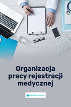 Okładka - Organizacja pracy rejestracji medycznej - Praca zbiorowa