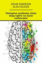 Okładka - Nietypowe syndromy, które mają wpływ na nasze zachowanie - Edgar Enderson, Alan Coleger