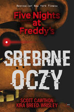 Okładka - Five Nights at Freddys (tom 1). Srebrne oczy. Five Nights at Freddys - Scott Cawthon, Kira Breed-Wrisley