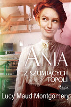 Okładka - Ania z Szumiących Topoli - Lucy Maud Montgomery