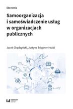Okładka - Samoorganizacja i samoświadczenie usług w organizacjach publicznych - Jacek Chądzyński, Justyna Trippner-Hrabi