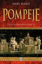 Pompeje. Życie rzymskiego miasta