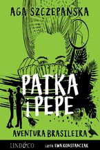 Okładka - Aventura Brasileira. Patka i Pepe. Tom 4 - Agnieszka Szczepańska