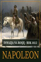 Okładka - Inwazja na Rosję. Rok 1812 - Roger Peyre