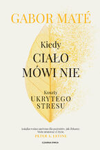 Okładka - Kiedy ciało mówi nie. Koszty ukrytego stresu - Gabor Maté