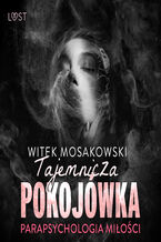 Okładka - Parapsychologia miłości: tajemnicza pokojówka  opowiadanie erotyczne - Witek Mosakowski