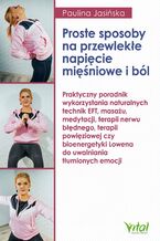 Okładka - Proste sposoby na przewlekłe napięcie mięśniowe i ból - Paulina Jasińska