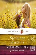 Okładka - Jabłoniowy sad. Tom 3. Spełnione marzenia - Krystyna Mirek