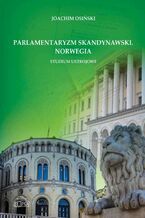 Okładka - Parlamentaryzm skandynawski Norwegia Studium ustrojowe - Joachim Osiński