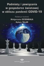 Okładka - Podmioty i powiązania w gospodarce światowej w obliczu pandemii COVID-19 - Sylwia Talar, Małgorzata Dziembała