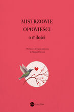 Okładka - MISTRZOWIE OPOWIEŚCI o miłości - William Shakespeare, Hans Christian Andersen, Antoni Czechow, Iwan Bunin, James Joyce, Malcolm Lowry, Clarice Lispector, Stig Dagerman, Truman Capote, Mishima Yukio, Margaret Atwood, Etgar Keret