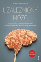 UZALEŻNIONY MÓZG. Jak wyjść z nałogu, wykorzystując techniki terapii poznawczo-behawioralnej, uważności i dialogu motywującego