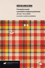 Okładka - Transkulturowość a przekład w trójkącie językowym. "Herztier" Herty Müller w czeskim i polskim przekładzie - Christian Jakob Altmann