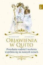 Okładka - Objawienia w Quito. Przesłanie nadziei i ocalenia wypełnia się na naszych oczach - Małgorzata Pabis, AGnieszka Gracz