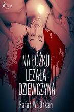 Okładka - Na łóżku leżała dziewczyna - Rafal W. Orkan