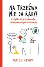 Okładka - Na trzeźwo nie da rady! - Katie Kirby