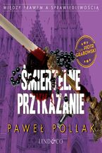 Okładka - Śmiertelne przykazanie. Między Prawem a Sprawiedliwością. Tom 4 - Paweł Pollak