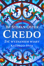 Credo. Żyć wyznaniem wiary każdego dnia