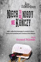 Okładka - Niech to się nigdy nie kończy. Komisarz Erik Winter. Tom IV - Ake Edwardson