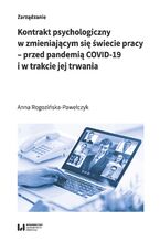 Okładka - Kontrakt psychologiczny w zmieniającym się świecie pracy - przed pandemią COVID-19 i w trakcie jej trwania - Anna Rogozińska-Pawełczyk