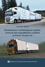 Okładka - Ekonomiczne i technologiczne aspekty zastosowania megadługich i ciężkich zestawów drogowych - Jarosław Brach