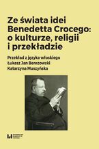 Okadka ksiki Ze wiata idei Benedetta Crocego: o kulturze, religii i przekadzie